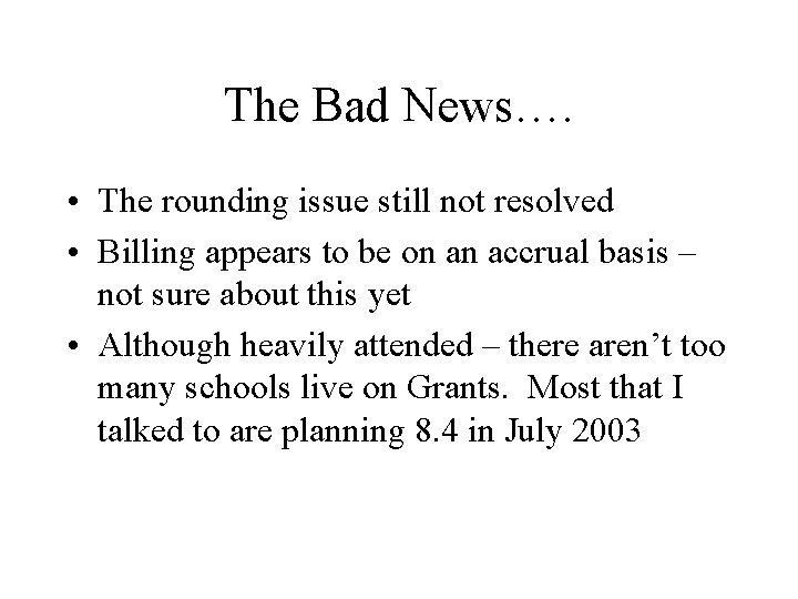 The Bad News…. • The rounding issue still not resolved • Billing appears to