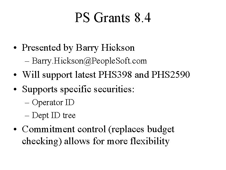 PS Grants 8. 4 • Presented by Barry Hickson – Barry. Hickson@People. Soft. com