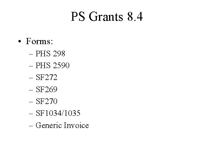 PS Grants 8. 4 • Forms: – PHS 298 – PHS 2590 – SF