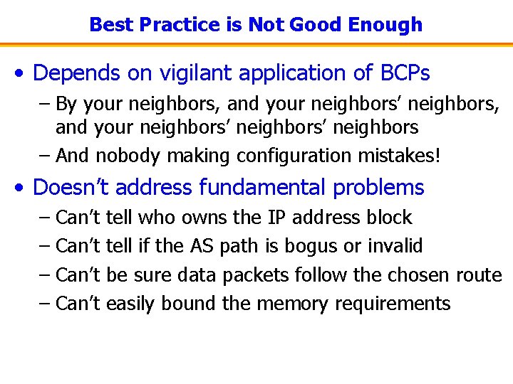 Best Practice is Not Good Enough • Depends on vigilant application of BCPs –