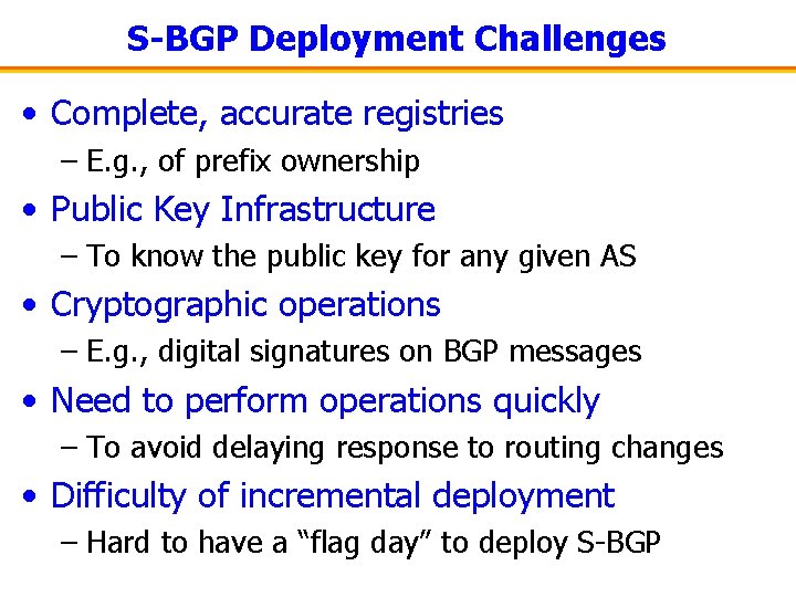 S-BGP Deployment Challenges • Complete, accurate registries – E. g. , of prefix ownership