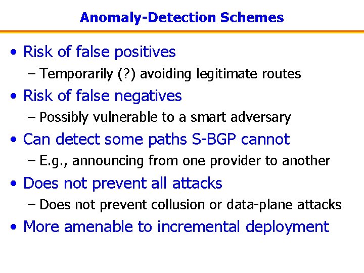 Anomaly-Detection Schemes • Risk of false positives – Temporarily (? ) avoiding legitimate routes