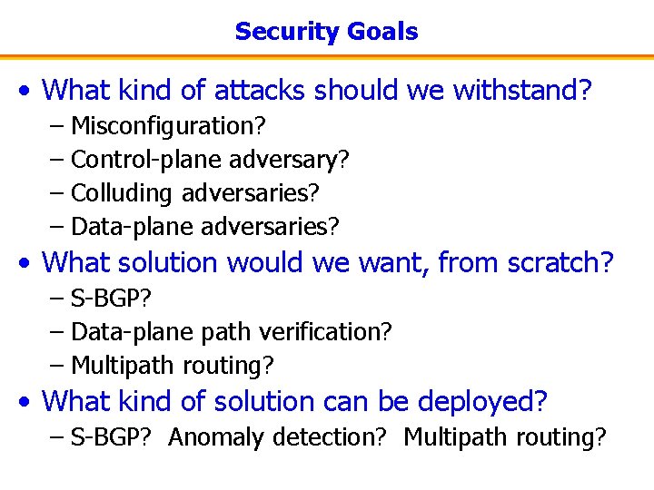 Security Goals • What kind of attacks should we withstand? – Misconfiguration? – Control-plane