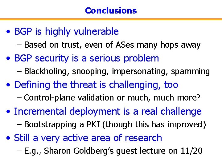 Conclusions • BGP is highly vulnerable – Based on trust, even of ASes many