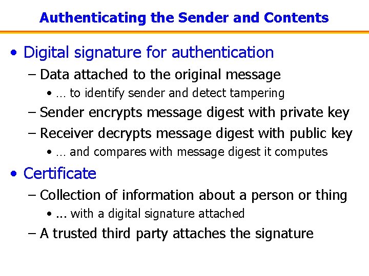 Authenticating the Sender and Contents • Digital signature for authentication – Data attached to