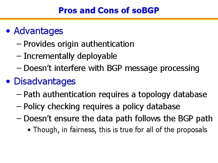 Pros and Cons of so. BGP • Advantages – Provides origin authentication – Incrementally