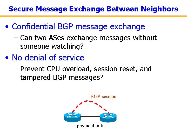 Secure Message Exchange Between Neighbors • Confidential BGP message exchange – Can two ASes