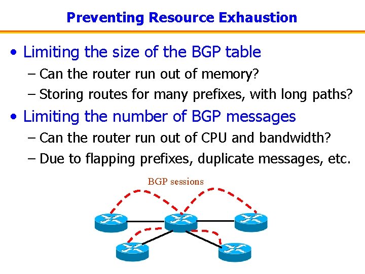 Preventing Resource Exhaustion • Limiting the size of the BGP table – Can the