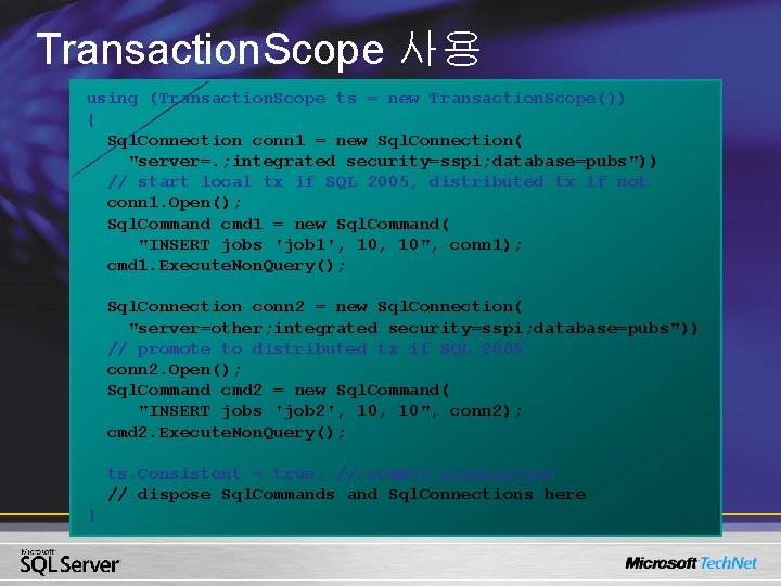 Transaction. Scope 사용 using (Transaction. Scope ts = new Transaction. Scope()) { Sql. Connection