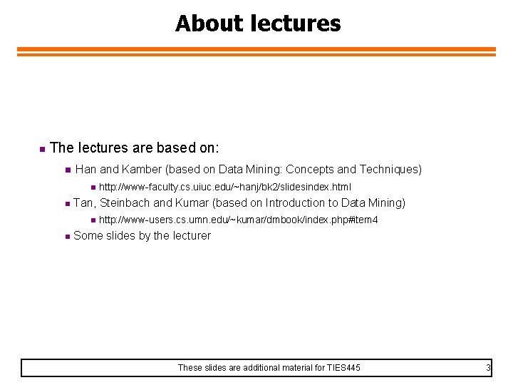 About lectures n The lectures are based on: n Han and Kamber (based on