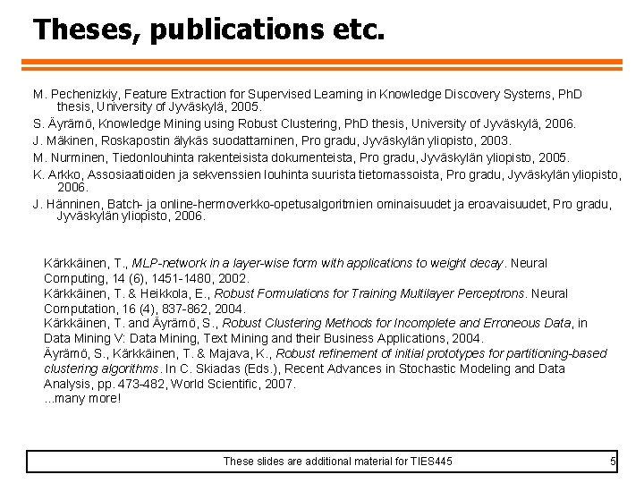 Theses, publications etc. M. Pechenizkiy, Feature Extraction for Supervised Learning in Knowledge Discovery Systems,