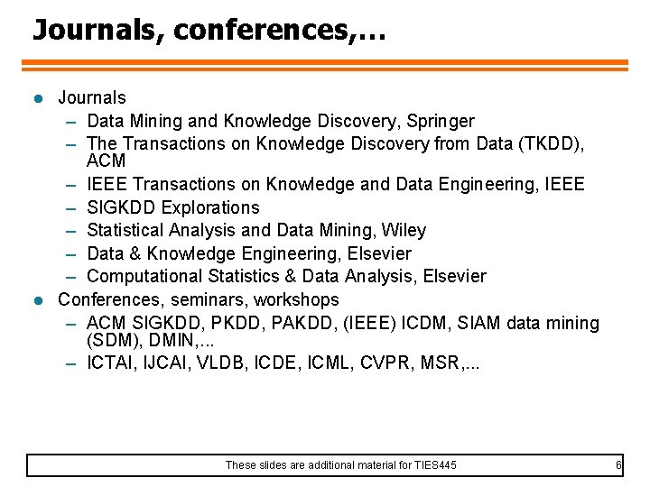 Journals, conferences, … l l Journals – Data Mining and Knowledge Discovery, Springer –