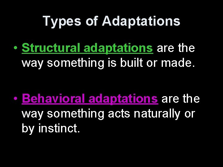 Types of Adaptations • Structural adaptations are the way something is built or made.