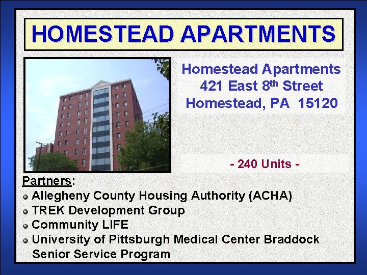 HOMESTEAD APARTMENTS Homestead Apartments 421 East 8 th Street Homestead, PA 15120 - 240