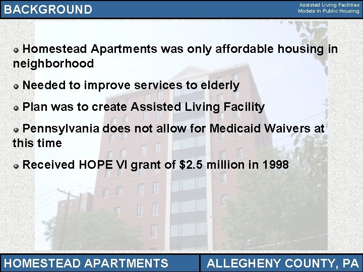 Assisted Living Facilities Models in Public Housing BACKGROUND Homestead Apartments was only affordable housing