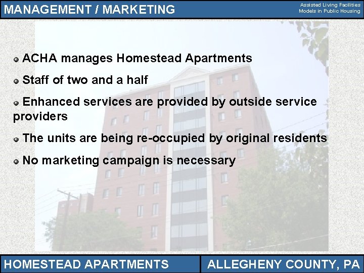 Assisted Living Facilities Models in Public Housing MANAGEMENT / MARKETING ACHA manages Homestead Apartments