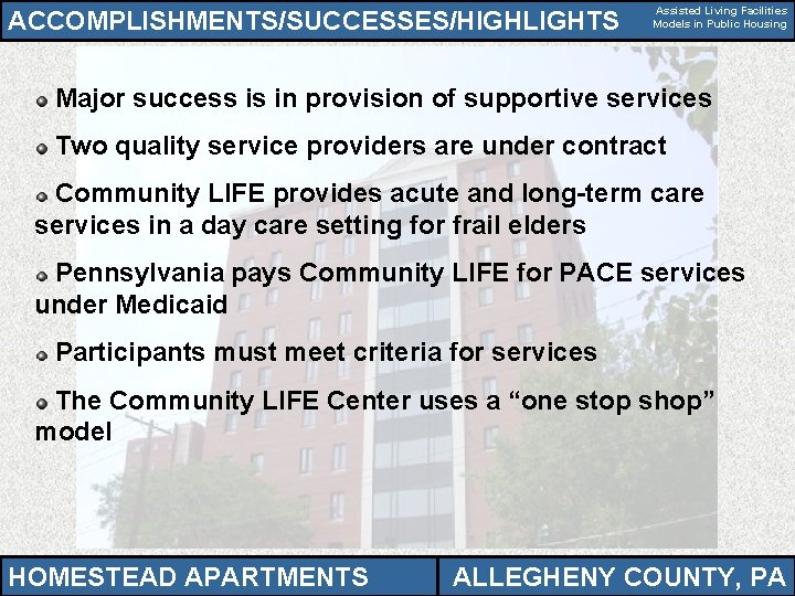 ACCOMPLISHMENTS/SUCCESSES/HIGHLIGHTS Assisted Living Facilities Models in Public Housing Major success is in provision of