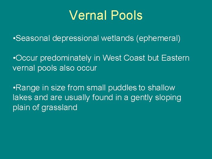 Vernal Pools • Seasonal depressional wetlands (ephemeral) • Occur predominately in West Coast but