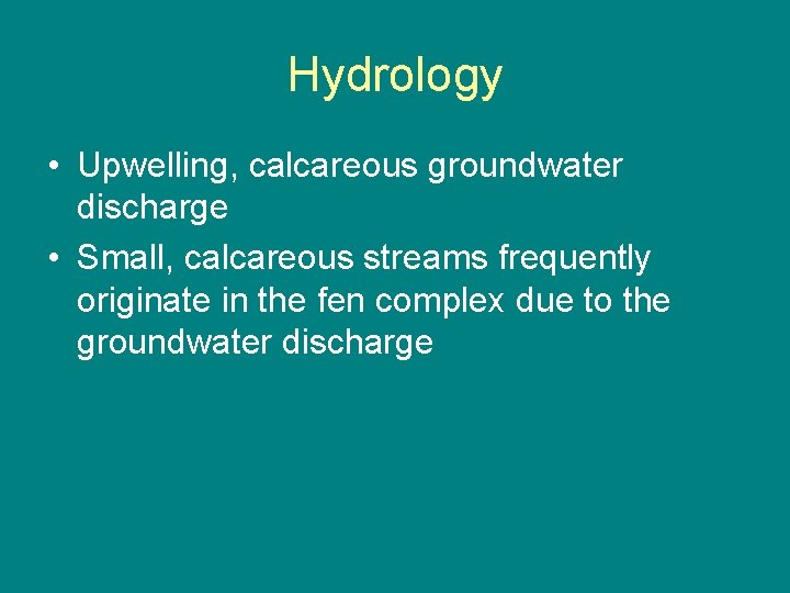 Hydrology • Upwelling, calcareous groundwater discharge • Small, calcareous streams frequently originate in the
