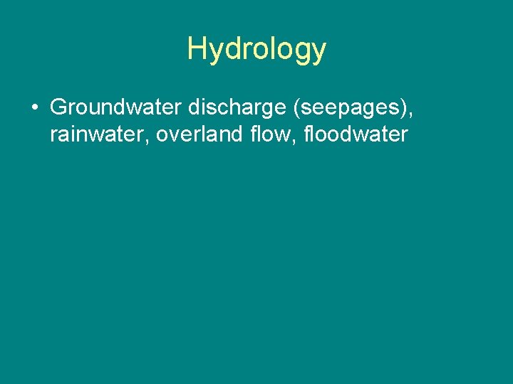 Hydrology • Groundwater discharge (seepages), rainwater, overland flow, floodwater 