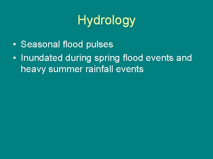 Hydrology • Seasonal flood pulses • Inundated during spring flood events and heavy summer