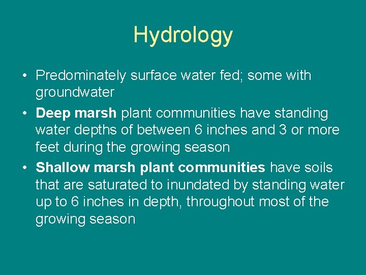 Hydrology • Predominately surface water fed; some with groundwater • Deep marsh plant communities