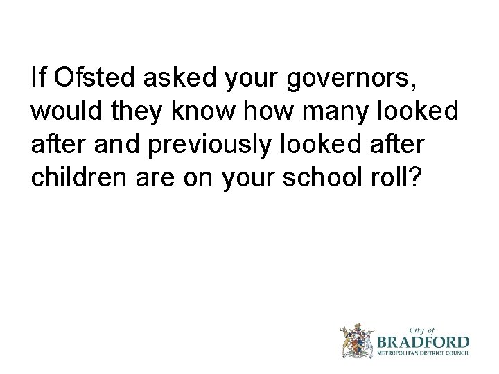 If Ofsted asked your governors, would they know how many looked after and previously