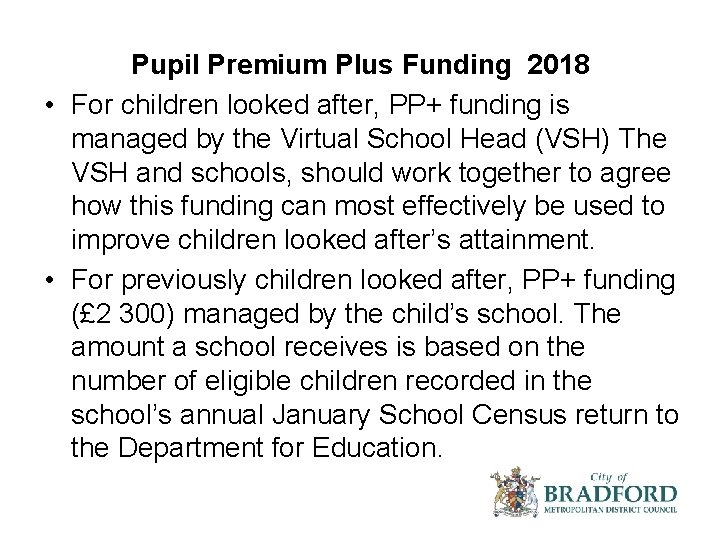Pupil Premium Plus Funding 2018 • For children looked after, PP+ funding is managed Pupil Premium Plus Funding 2018 • For children looked after, PP+ funding is managed