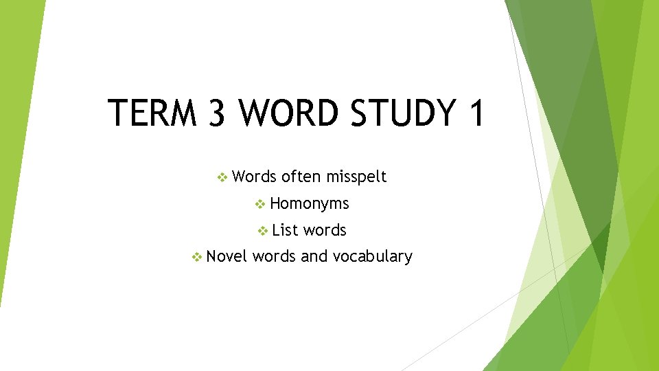 TERM 3 WORD STUDY 1 v Words often misspelt v Homonyms v List v