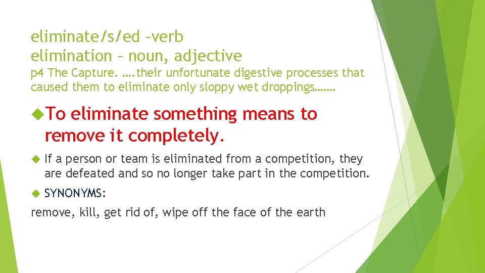 eliminate/s/ed –verb elimination – noun, adjective p 4 The Capture. …. their unfortunate digestive