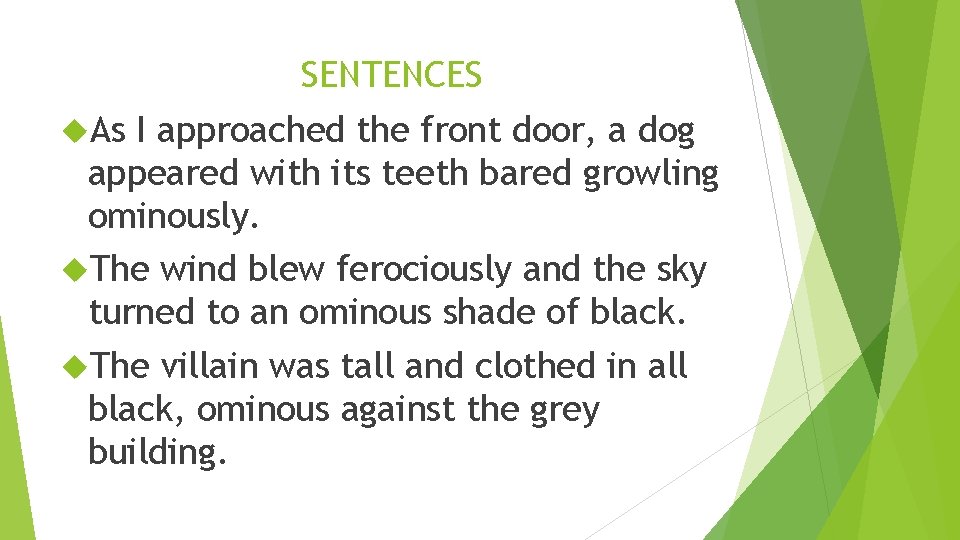 SENTENCES As I approached the front door, a dog appeared with its teeth bared