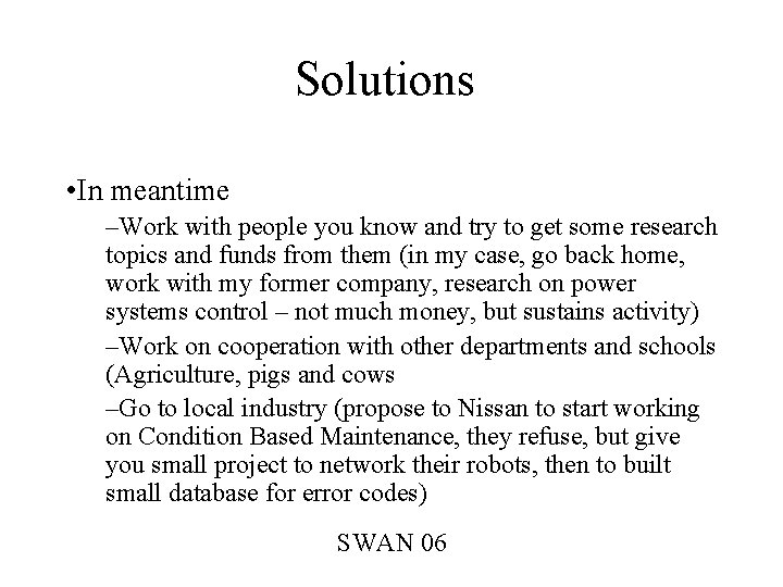 Solutions • In meantime –Work with people you know and try to get some