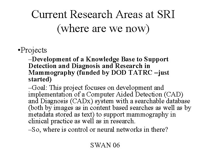 Current Research Areas at SRI (where are we now) • Projects –Development of a