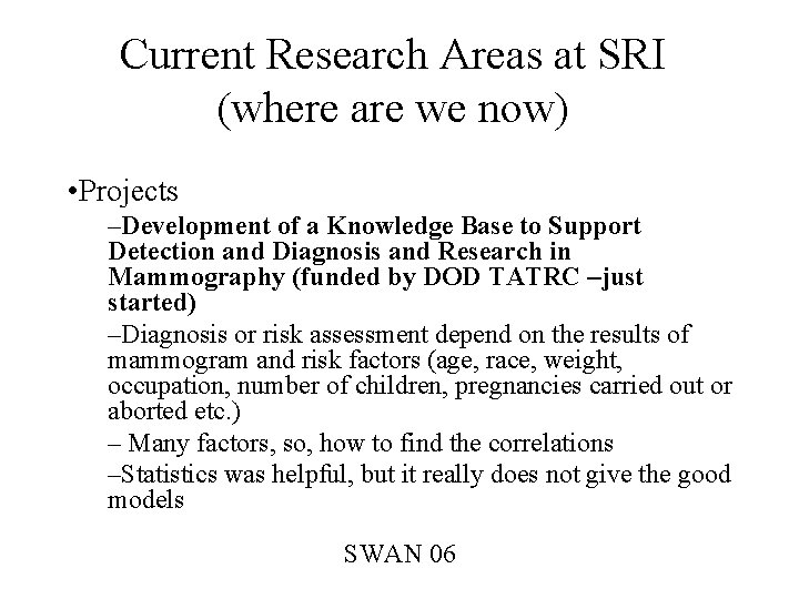 Current Research Areas at SRI (where are we now) • Projects –Development of a