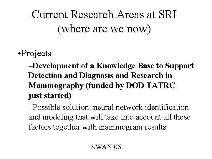 Current Research Areas at SRI (where are we now) • Projects –Development of a