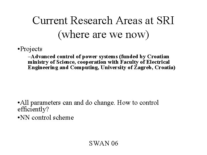 Current Research Areas at SRI (where are we now) • Projects –Advanced control of