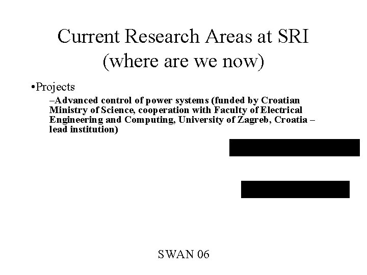 Current Research Areas at SRI (where are we now) • Projects –Advanced control of