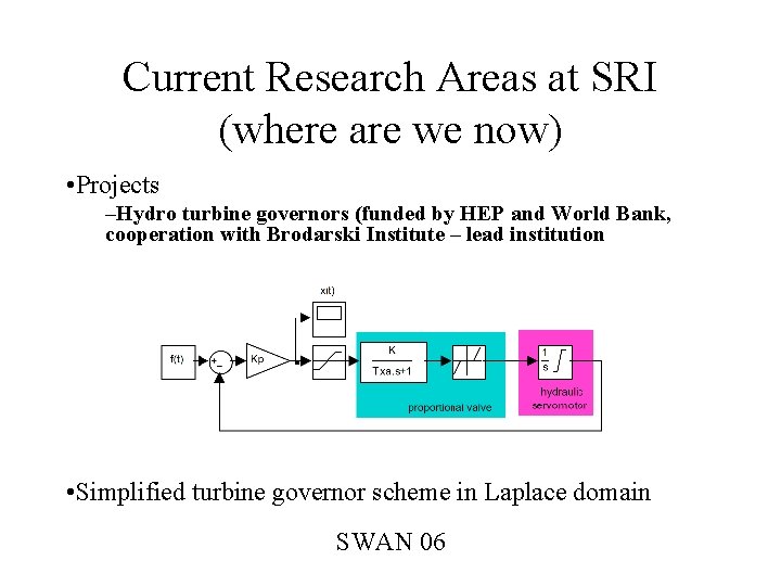 Current Research Areas at SRI (where are we now) • Projects –Hydro turbine governors