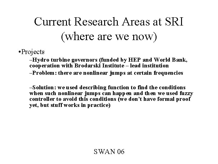 Current Research Areas at SRI (where are we now) • Projects –Hydro turbine governors