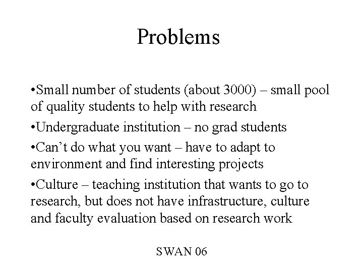 Problems • Small number of students (about 3000) – small pool of quality students