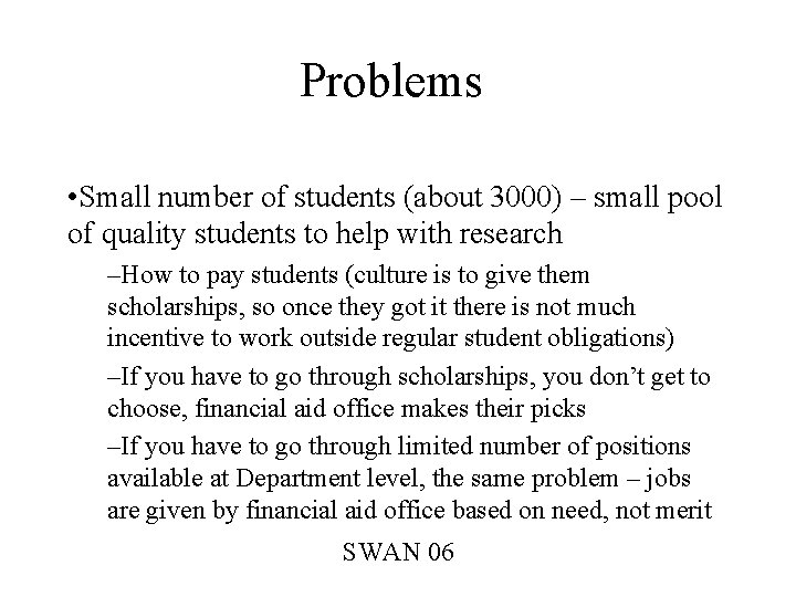 Problems • Small number of students (about 3000) – small pool of quality students