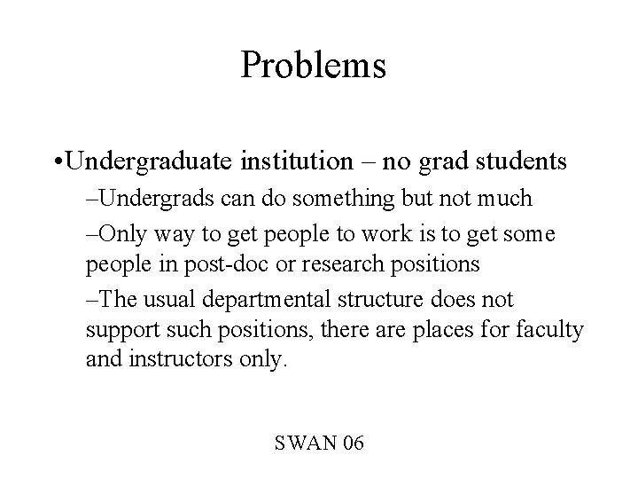 Problems • Undergraduate institution – no grad students –Undergrads can do something but not