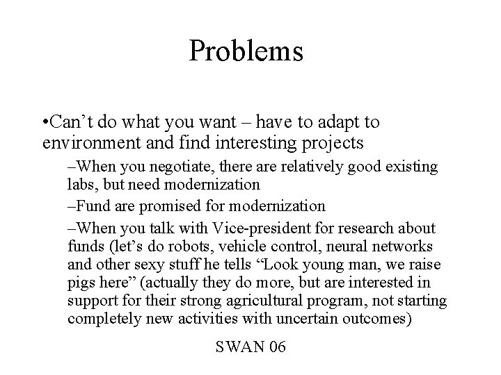 Problems • Can’t do what you want – have to adapt to environment and