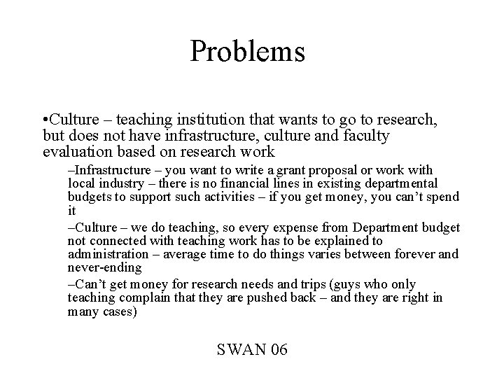 Problems • Culture – teaching institution that wants to go to research, but does