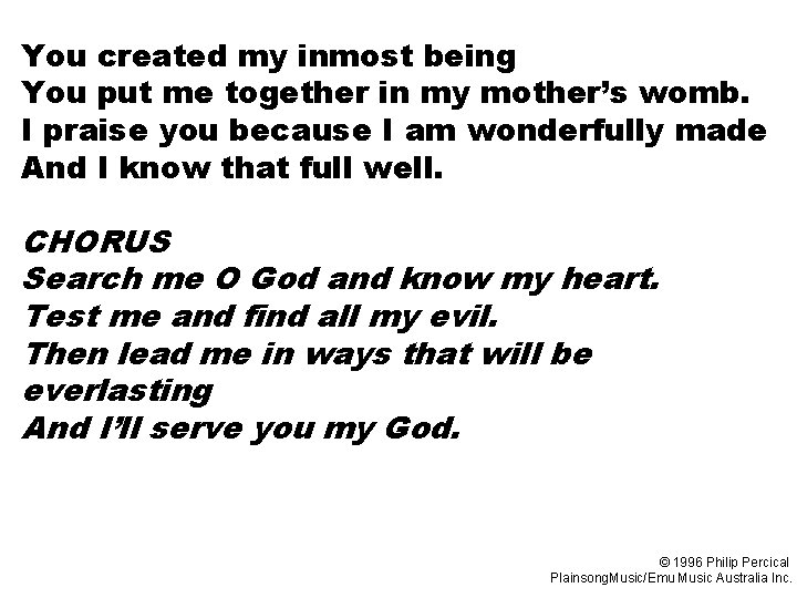 You created my inmost being You put me together in my mother’s womb. I