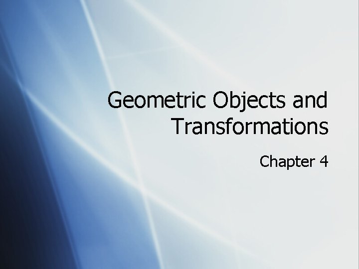Geometric Objects and Transformations Chapter 4 