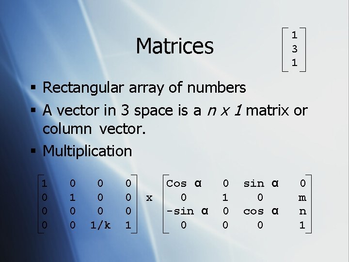 1 3 1 Matrices § Rectangular array of numbers § A vector in 3