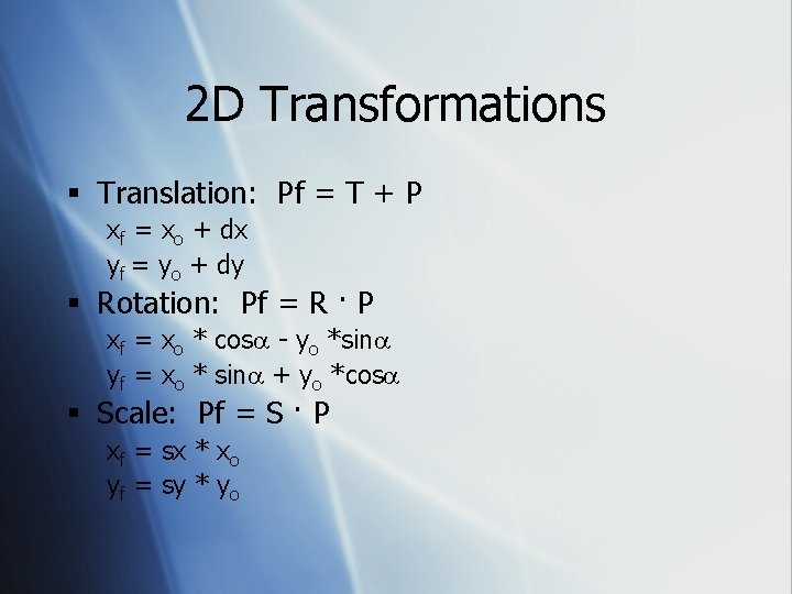 2 D Transformations § Translation: Pf = T + P xf = xo +