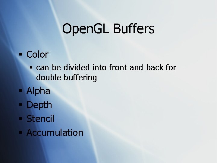 Open. GL Buffers § Color § can be divided into front and back for