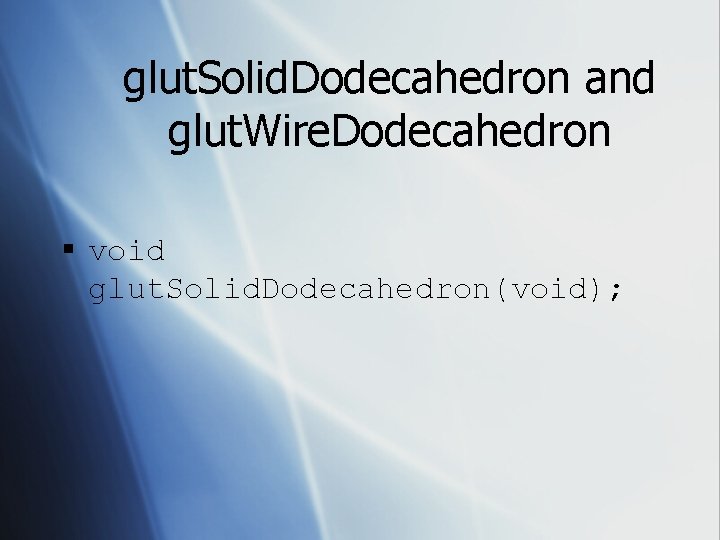 glut. Solid. Dodecahedron and glut. Wire. Dodecahedron § void glut. Solid. Dodecahedron(void); 